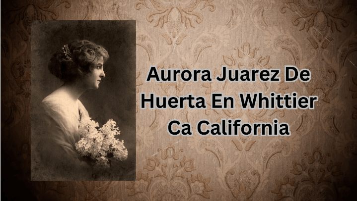 Aurora Juarez de Huerta in Pico Rivera, CA